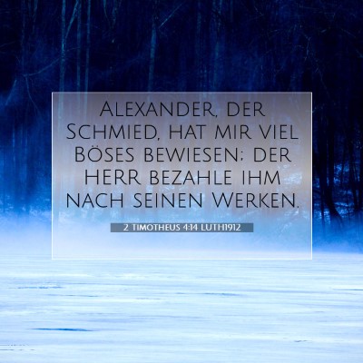 Picture 07 - 2 Timotheus 4:14 LUTH1912 - Alexander, der Schmied, hat mir viel Böses - Bible Verse Picture