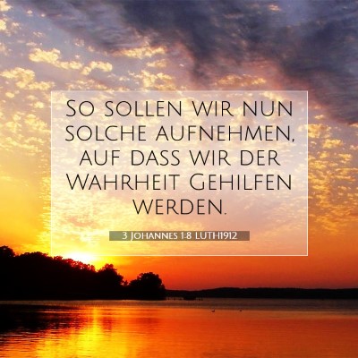 Picture 07 - 3 Johannes 1:8 LUTH1912 - So sollen wir nun solche aufnehmen, auf daß wir - Bible Verse Picture