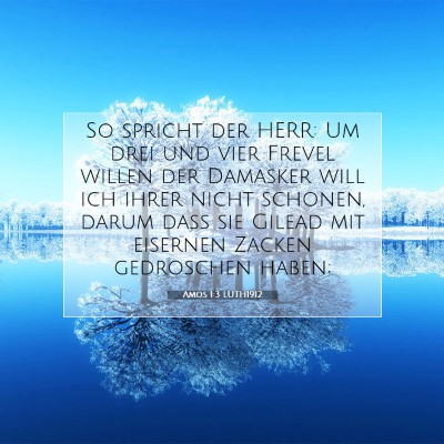 Picture 07 - Amos 1:3 LUTH1912 - So spricht der HERR: Um drei und vier Frevel - Bible Verse Picture