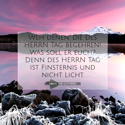 Picture 07 - Amos 5:18 LUTH1912 - Weh denen, die des HERRN Tag begehren! Was soll - Bible Verse Picture
