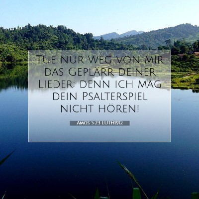 Picture 07 - Amos 5:23 LUTH1912 - Tue nur weg von mir das Geplärr deiner Lieder; - Bible Verse Picture