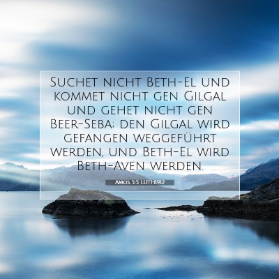 Picture 07 - Amos 5:5 LUTH1912 - Suchet nicht Beth-El und kommet nicht gen Gilgal - Bible Verse Picture