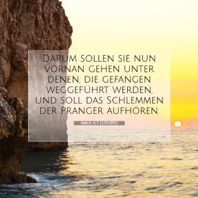 Picture 07 - Amos 6:7 LUTH1912 - Darum sollen sie nun vornan gehen unter denen, - Bible Verse Picture