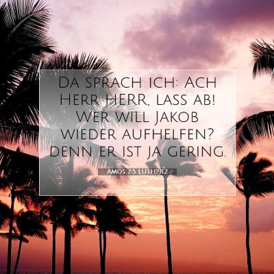 Picture 07 - Amos 7:5 LUTH1912 - Da sprach ich: Ach Herr HERR, laß ab! Wer will - Bible Verse Picture