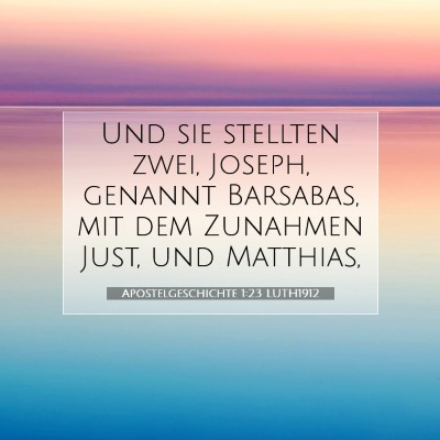Picture 07 - Apostelgeschichte 1:23 LUTH1912 - Und sie stellten zwei, Joseph, genannt Barsabas, - Bible Verse Picture