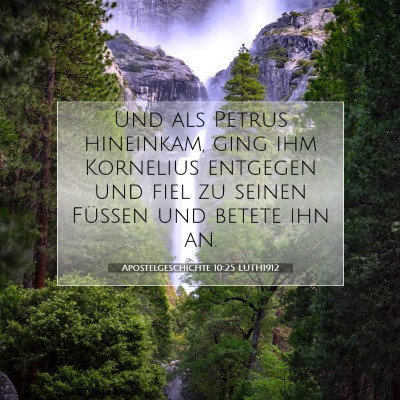 Picture 07 - Apostelgeschichte 10:25 LUTH1912 - Und als Petrus hineinkam, ging ihm Kornelius - Bible Verse Picture