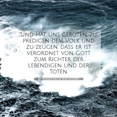Picture 07 - Apostelgeschichte 10:42 LUTH1912 - Und hat uns geboten, zu predigen dem Volk und zu - Bible Verse Picture