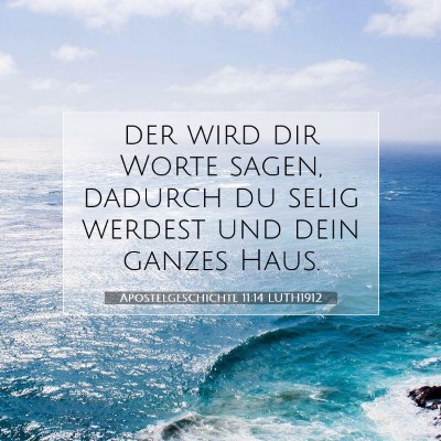 Picture 07 - Apostelgeschichte 11:14 LUTH1912 - der wird dir Worte sagen, dadurch du selig - Bible Verse Picture