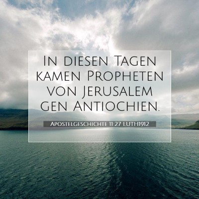 Picture 07 - Apostelgeschichte 11:27 LUTH1912 - In diesen Tagen kamen Propheten von Jerusalem gen - Bible Verse Picture
