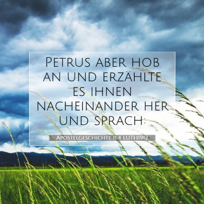 Picture 07 - Apostelgeschichte 11:4 LUTH1912 - Petrus aber hob an und erzählte es ihnen - Bible Verse Picture