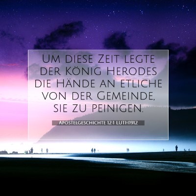 Picture 07 - Apostelgeschichte 12:1 LUTH1912 - Um diese Zeit legte der König Herodes die Hände - Bible Verse Picture