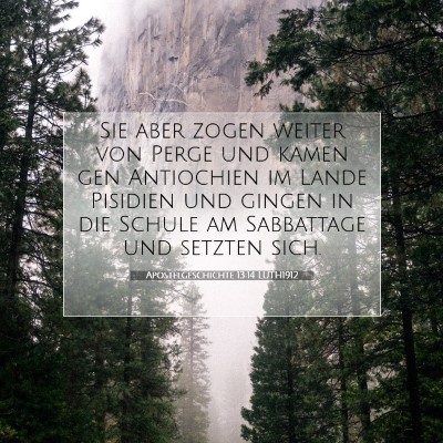 Picture 07 - Apostelgeschichte 13:14 LUTH1912 - Sie aber zogen weiter von Perge und kamen gen - Bible Verse Picture