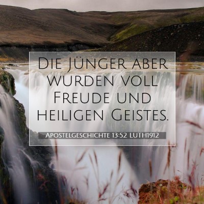 Picture 07 - Apostelgeschichte 13:52 LUTH1912 - Die Jünger aber wurden voll Freude und heiligen - Bible Verse Picture