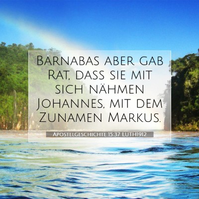 Picture 07 - Apostelgeschichte 15:37 LUTH1912 - Barnabas aber gab Rat, daß sie mit sich nähmen - Bible Verse Picture