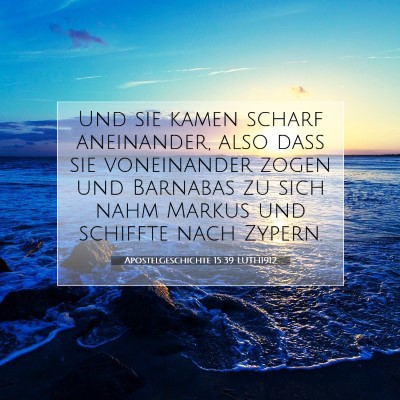 Picture 07 - Apostelgeschichte 15:39 LUTH1912 - Und sie kamen scharf aneinander, also daß sie - Bible Verse Picture