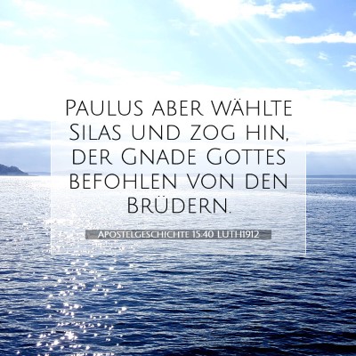 Picture 07 - Apostelgeschichte 15:40 LUTH1912 - Paulus aber wählte Silas und zog hin, der Gnade - Bible Verse Picture