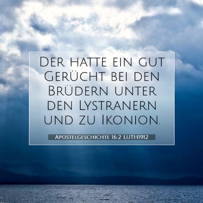 Picture 07 - Apostelgeschichte 16:2 LUTH1912 - Der hatte ein gut Gerücht bei den Brüdern unter - Bible Verse Picture