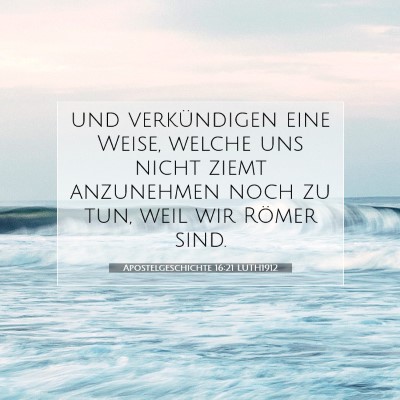 Picture 07 - Apostelgeschichte 16:21 LUTH1912 - und verkündigen eine Weise, welche uns nicht - Bible Verse Picture