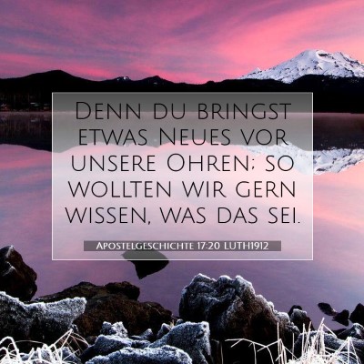 Picture 07 - Apostelgeschichte 17:20 LUTH1912 - Denn du bringst etwas Neues vor unsere Ohren; so - Bible Verse Picture