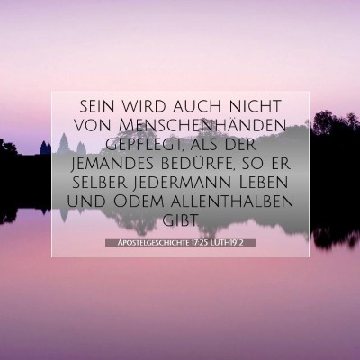 Picture 07 - Apostelgeschichte 17:25 LUTH1912 - sein wird auch nicht von Menschenhänden - Bible Verse Picture