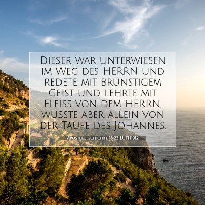 Picture 07 - Apostelgeschichte 18:25 LUTH1912 - Dieser war unterwiesen im Weg des HERRN und - Bible Verse Picture