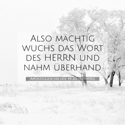 Picture 07 - Apostelgeschichte 19:20 LUTH1912 - Also mächtig wuchs das Wort des HERRN und nahm - Bible Verse Picture