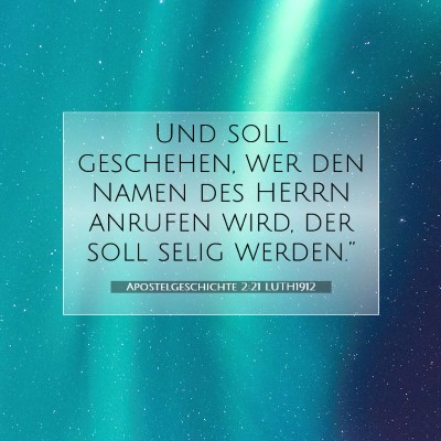 Picture 07 - Apostelgeschichte 2:21 LUTH1912 - Und soll geschehen, wer den Namen des HERRN - Bible Verse Picture