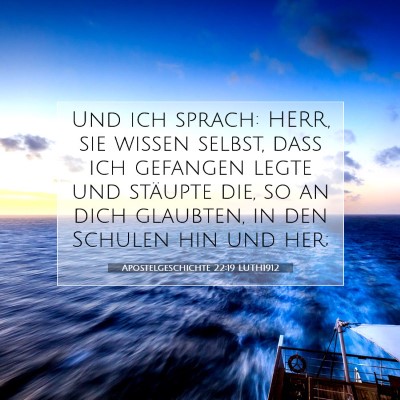 Picture 07 - Apostelgeschichte 22:19 LUTH1912 - Und ich sprach: HERR, sie wissen selbst, daß ich - Bible Verse Picture