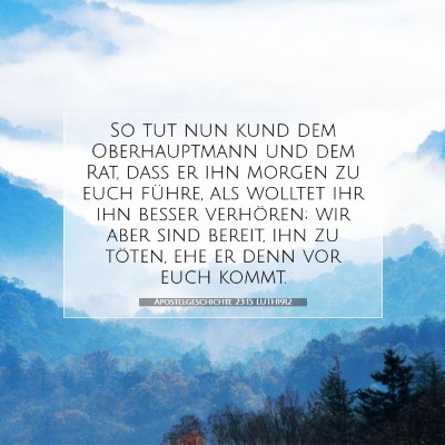 Picture 07 - Apostelgeschichte 23:15 LUTH1912 - So tut nun kund dem Oberhauptmann und dem Rat, - Bible Verse Picture