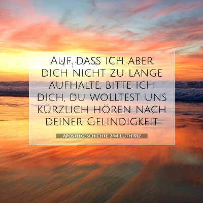 Picture 07 - Apostelgeschichte 24:4 LUTH1912 - Auf daß ich aber dich nicht zu lange aufhalte, - Bible Verse Picture