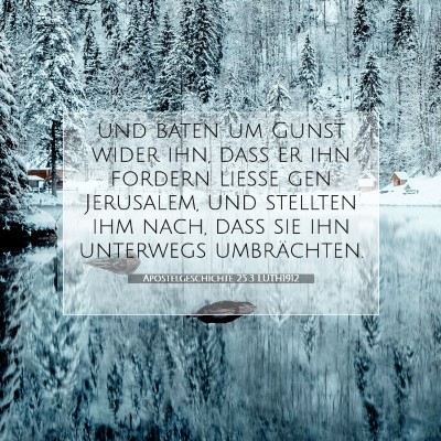 Picture 07 - Apostelgeschichte 25:3 LUTH1912 - und baten um Gunst wider ihn, daß er ihn fordern - Bible Verse Picture