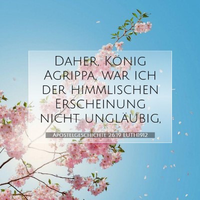 Picture 07 - Apostelgeschichte 26:19 LUTH1912 - Daher, König Agrippa, war ich der himmlischen - Bible Verse Picture