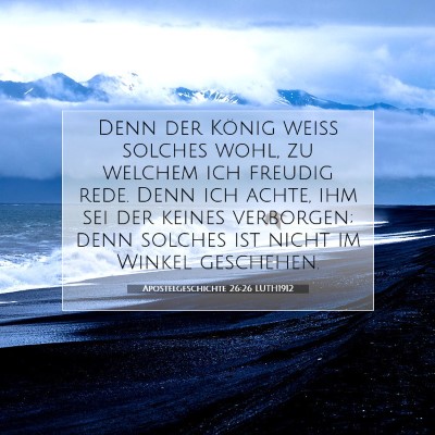 Picture 07 - Apostelgeschichte 26:26 LUTH1912 - Denn der König weiß solches wohl, zu welchem - Bible Verse Picture