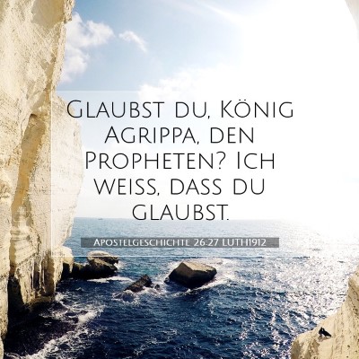 Picture 07 - Apostelgeschichte 26:27 LUTH1912 - Glaubst du, König Agrippa, den Propheten? Ich - Bible Verse Picture