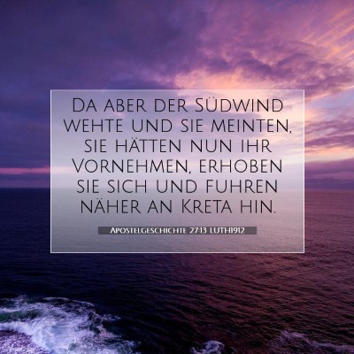 Picture 07 - Apostelgeschichte 27:13 LUTH1912 - Da aber der Südwind wehte und sie meinten, sie - Bible Verse Picture