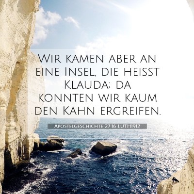 Picture 07 - Apostelgeschichte 27:16 LUTH1912 - Wir kamen aber an eine Insel, die heißt Klauda; - Bible Verse Picture