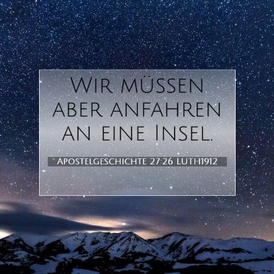 Picture 07 - Apostelgeschichte 27:26 LUTH1912 - Wir müssen aber anfahren an eine - Bible Verse Picture