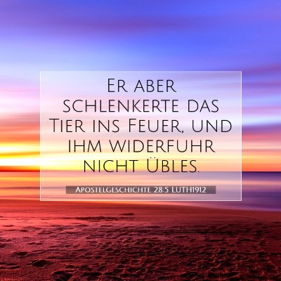 Picture 07 - Apostelgeschichte 28:5 LUTH1912 - Er aber schlenkerte das Tier ins Feuer, und ihm - Bible Verse Picture