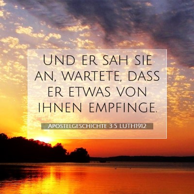 Picture 07 - Apostelgeschichte 3:5 LUTH1912 - Und er sah sie an, wartete, daß er etwas von - Bible Verse Picture