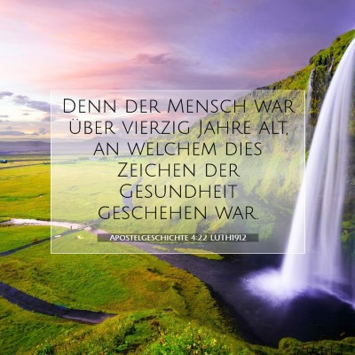 Picture 07 - Apostelgeschichte 4:22 LUTH1912 - Denn der Mensch war über vierzig Jahre alt, an - Bible Verse Picture
