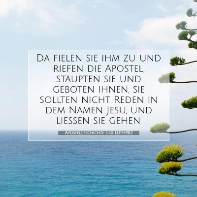 Picture 07 - Apostelgeschichte 5:40 LUTH1912 - Da fielen sie ihm zu und riefen die Apostel, - Bible Verse Picture