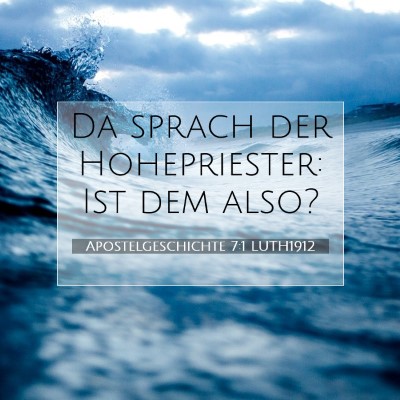 Picture 07 - Apostelgeschichte 7:1 LUTH1912 - Da sprach der Hohepriester: Ist dem - Bible Verse Picture