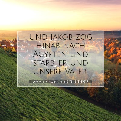 Picture 07 - Apostelgeschichte 7:15 LUTH1912 - Und Jakob zog hinab nach Ägypten und starb, er - Bible Verse Picture