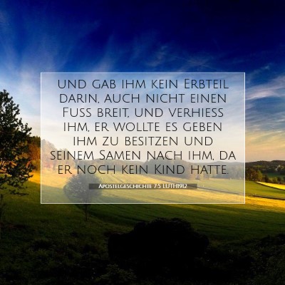 Picture 07 - Apostelgeschichte 7:5 LUTH1912 - und gab ihm kein Erbteil darin, auch nicht einen - Bible Verse Picture