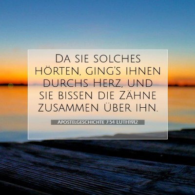 Picture 07 - Apostelgeschichte 7:54 LUTH1912 - Da sie solches hörten, ging's ihnen durchs Herz, - Bible Verse Picture