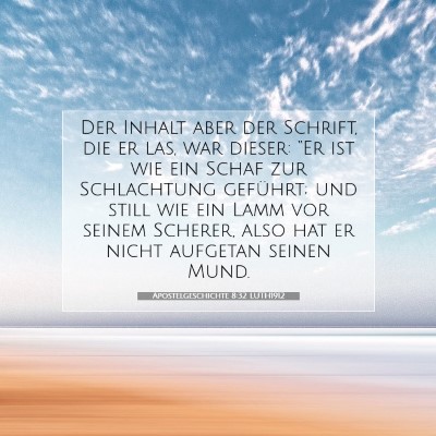 Picture 07 - Apostelgeschichte 8:32 LUTH1912 - Der Inhalt aber der Schrift, die er las, war - Bible Verse Picture