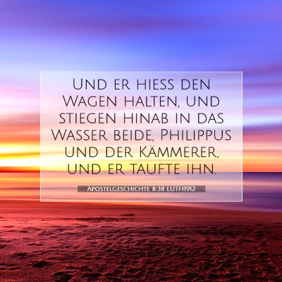 Picture 07 - Apostelgeschichte 8:38 LUTH1912 - Und er hieß den Wagen halten, und stiegen hinab - Bible Verse Picture