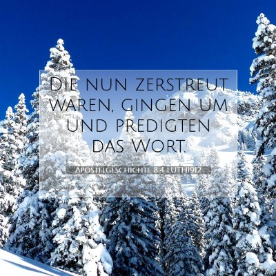 Picture 07 - Apostelgeschichte 8:4 LUTH1912 - Die nun zerstreut waren, gingen um und predigten - Bible Verse Picture
