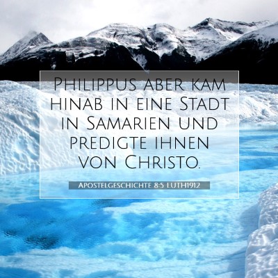 Picture 07 - Apostelgeschichte 8:5 LUTH1912 - Philippus aber kam hinab in eine Stadt in - Bible Verse Picture