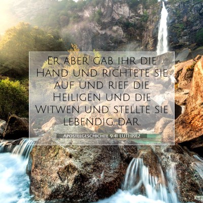 Picture 07 - Apostelgeschichte 9:41 LUTH1912 - Er aber gab ihr die Hand und richtete sie auf und - Bible Verse Picture